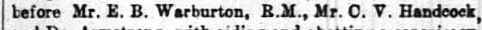 "before Mr. E. B. Warburton, B.M., Mr. O. V. Handcoci"