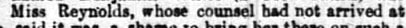 "Miss Beynolds, whose counsel bad not arrived a"