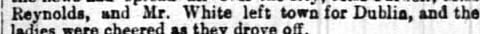 "Reynolda, and Mr. White left towa for Dublia, and th"