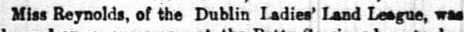 "Miss Beynolds, of the Dublin Iadies' Land League, we"
