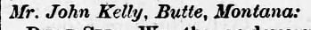 "Mr. John Kelly, Butte, Montana:"