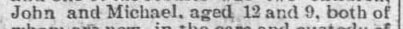 "John and Miehael, aged 12 and 9, both of"