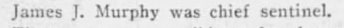 "James J. Murphy was chief sentinel."