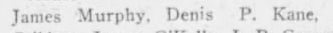 "James Murphy. Denis P. Kane,"