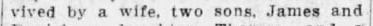 "vived by a wife, two sons, James and"