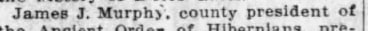 "James J. Murphy, county president of"