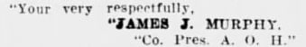 "Your very respectfully, JAMES J. MURPHY, Co. Pres. A. O. H."
