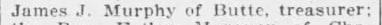 "James J. Murphy of Butte, treasurer:"