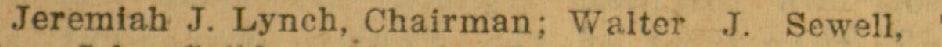 "Jeremiah J. Lynch, Chairman; Walter J. Sewell,"