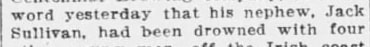 "word yesterday that his nephew, Jack / Sullivan, had been drowned with fou"