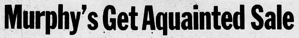 "Murphy's Get Aquainted Sale"
