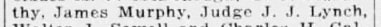 "thy, James Murphy, Judge J. J. Lynch,"