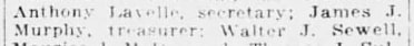 "Anthony Lavelle, secretary: James J. / Murphy, 1rrasurer: Walter J. Sewell,"