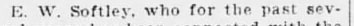 "E. W. Softley, who for the past sev-"
