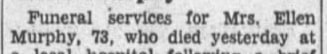 "Funeral services for Mrs. Ellen / Murphy,73, who diedyesterday at"
